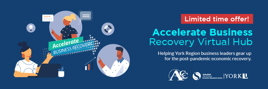 The Accelerate Business Recovery Virtual Hub, a learning resource centre with content developed by the Schulich Executive Education Centre (SEEC) in the Schulich School of Business at York University