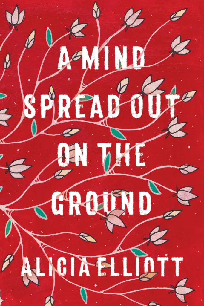 Cover of A Mind Spread Out on the Ground by Alicia Elliott