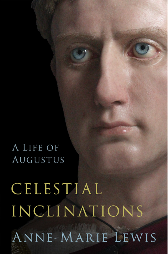 Front cover of Celestial Inclinations: A Life of Augustus (Oxford University Press, 2023, 538 pages) written by Anne-Marie Lewis